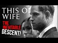 The Inevitable Descent (Meghan Markle)