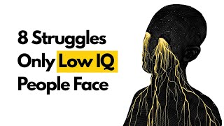8 Struggles Only Low IQ People Face (Psychology Explains)