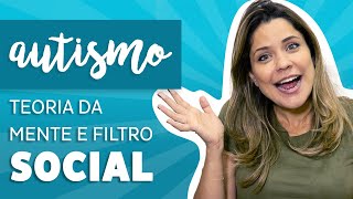 Autismo - Teoria da Mente e Filtro Social