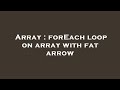 Array : forEach loop on array with fat arrow
