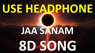 JAA SANAM, 8D Song 🎧 - HIGH QUALITY , 8D Gaane Bollywood