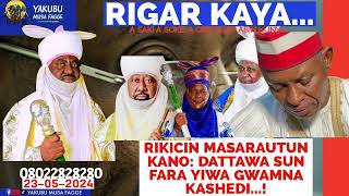 Rigar ƙaya 23-05-2024: RIKICIN MASARAUTUN KANO: DATTAWA SUN FARA YIWA GWAMNA KASHEDI...! Yakubu Musa