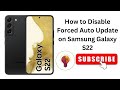 How to Disable Forced Auto Update on Samsung Galaxy S22?