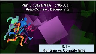5.1 Learn Java MTA 98-388 - Debugging - Runtime vs Compile time Errors