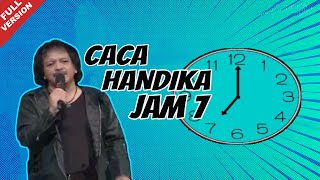 Caca Handika - Jam 7