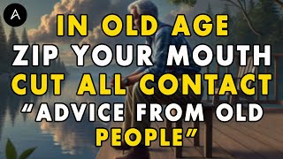 In Old Age, Stay Silent and Cut All Contact with Someone | Advice From Old People