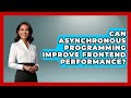 Can Asynchronous Programming Improve Frontend Performance? | JavaScript Toolkit News
