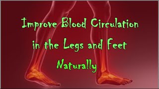 HOW TO IMPROVE BLOOD CIRCULATION IN YOUR LEGS AND FEET NATURALLY