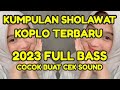 KUMPULAN SHOLAWAT KOPLO TERBARU FULL BASS 2023 COCOK BUAT CEK SOUND