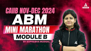 CAIIB NOV-DEC 2024 | ABM MINI MARATHON MODULE B | BY SUPRABHA MUDGAL