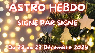 🌞Semaine du 23 au 29 Décembre 2024 🎄 Signe par Signe