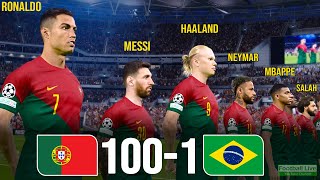 Portugal 100-1 Brazil | Ronaldo, Messi, Neymar, Mbappe, Haaland, Salah, Al Stars played for POR |PES