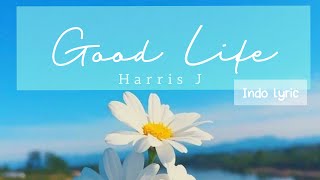 [IndoLirik] Harris J - Good Life (Lirik Terjemahan Bahasa Indonesia)