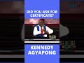 DID YOU ASK FOR CERTIFICATE DURING CAMPAIGN- KENNEDY AGYAPONG #SHORTS #YTSHORTS