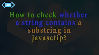 How to check whether a string contains a substring in JavaScript?