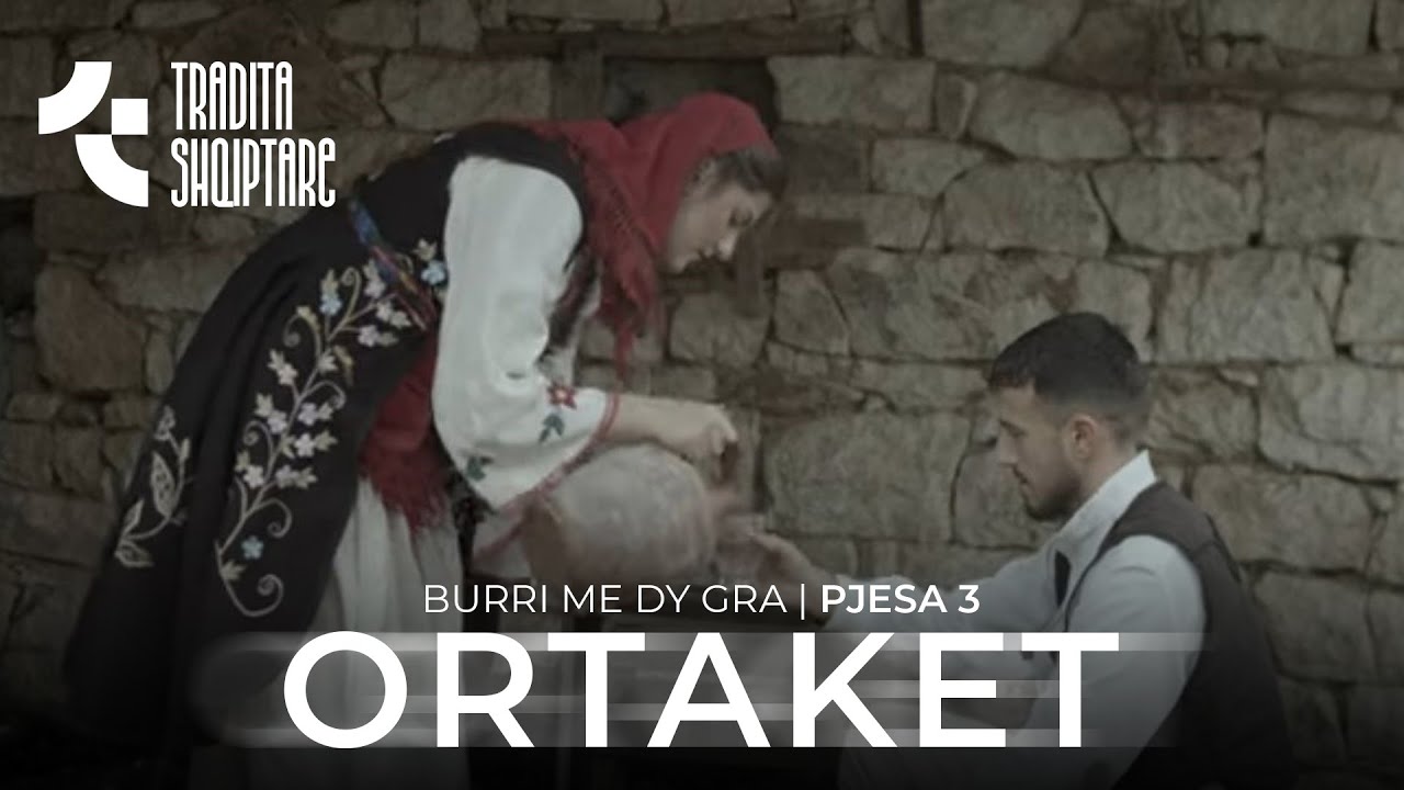 Tregime Popullore - Burri Me Dy Gra (ORTAKET)pjesa E 3 - YouTube