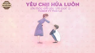 Yêu Chị! Hứa Luôn (Êk Nhóc EYA part 2) - Tunny ft. Yun Le |VIDEO LYRIC|