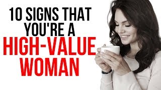 10 Signs You're a High Value Woman - What Men Want In a Woman