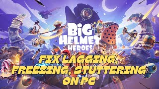 How To Fix Big Helmet Heroes Lagging \u0026 Stuttering Issue On PC | Fix Low FPS Drop \u0026 Freezing Issue