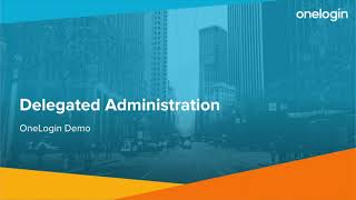 How to Use OneLogin’s Delegated Administration Feature