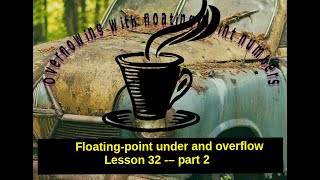 Lesson 32 - Data Types - under and overflow - part 2 - Overflowing with floating-point numbers