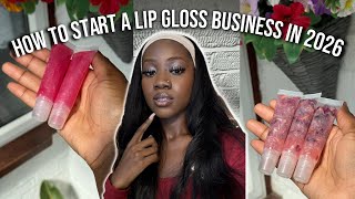 HOW TO START A LIP GLOSS BUSINESS IN 2026 | COMPLETE ULTIMATE GUIDE