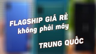 Top 3 chiếc máy Flagship giá rẻ, KHÔNG PHẢI CỦA TRUNG QUỐC !!!