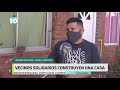 #Noticias10 | El 10 de la semana: Solidarios de Cipolletti construyen casa