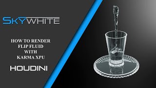HOW TO RENDER FLIP FLUID IN KARMA XPU : HOUDINI TUTORIAL : SKYWHITE