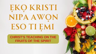 Ẹkọ Kristi Nipa Awọn Eso Ti Ẹmi - CHRIST’S TEACHING ON THE FRUITS OF THE SPIRIT