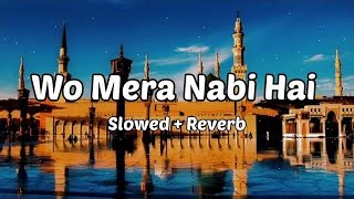 Wo Mera Nabi Hai ( Slowed + Reverb) Naat | Relaxing Lofi Naat 2023 |