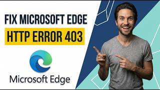 How To Fix Microsoft Edge Http Error 403 (Quick Fix Guide)