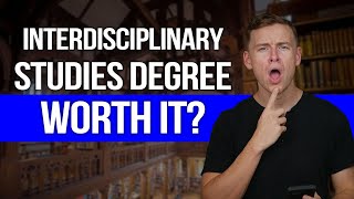 Is an Interdisciplinary Studies Degree Worth It?