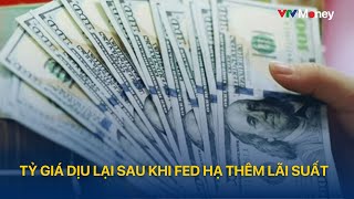 Tỷ giá dịu lại sau khi FED hạ thêm lãi suất | VTVMoney