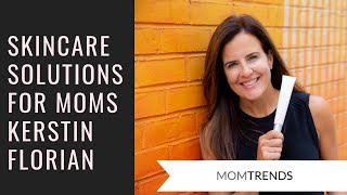 Skincare Solutions for Moms Kerstin Florian