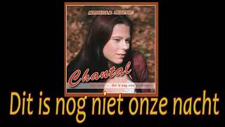 Chantal - Dit is nog niet onze nacht