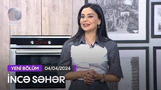 İncə Səhər - Bəsti Sevdiyeva, Sahib İbrahimov, Vəfa Orucova  04.04.2024