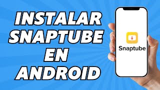 Como Instalar Snaptube en Android