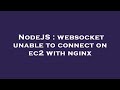 NodeJS : websocket unable to connect on ec2 with nginx