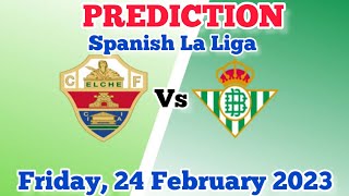 Elche vs Real Betis Prediction and Betting Tips | February 24, 2023
