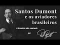 Santos Dumont e outros brasileiros voadores