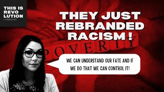 They Just Rebranded Racism!