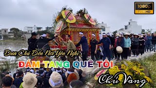 Lễ Tiễn Đưa Chú Vàng Đến Nơi Yên Nghỉ - Anh Em Hàng Xóm Vô Cùng Thương Tiếc Chú - Đám Tang Quê Tôi