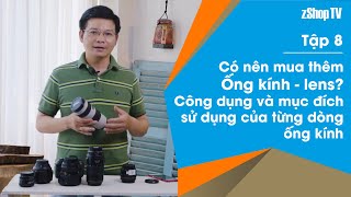 08▶ Có nên mua thêm ống kính - lens? Công dụng và mục đích sử dụng của từng dòng ống kính