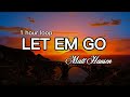 Let Em Go - Matt Hansen Lyrics 1 hour loop