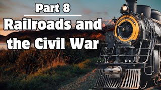 Railroads in US History: Part 8 Railroads and the Civil War