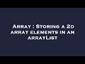 Array : Storing a 2d array elements in an arrayList