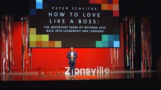 How to Love Like A Boss | Peter Schlifke | TEDxZionsville