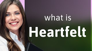 Heartfelt — HEARTFELT definition