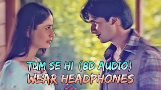 Tum Se Hi (8D Audio) - Mohit Chauhan || Shahid Kapoor || Kareena Kapoor || Pritam || Jab We Met ||